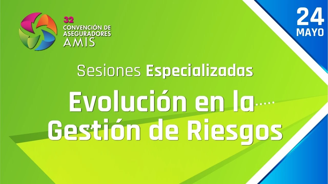 Evolución en la Gestión de Riesgos - 32 Convención de Aseguradores AMIS - Día 2